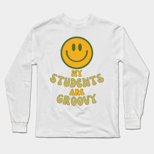 My students are groovy. Long Sleeve T-Shirt